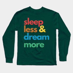 Sleep Less & Dream More Long Sleeve T-Shirt